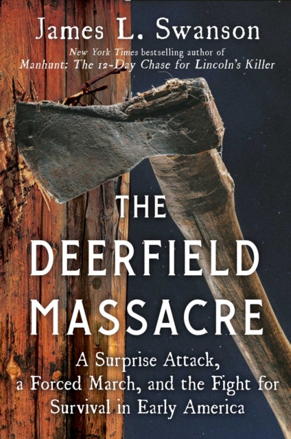 The Deerfield Massacre: A Surprise Attack, a Forced March, and the Fight for Survival in Early America