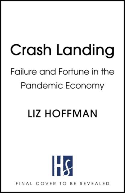 Crash Landing: The Inside Story Of How The World's Biggest Companies Survived An Economy On The Brink