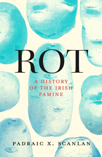 Rot: A History of the Irish Famine