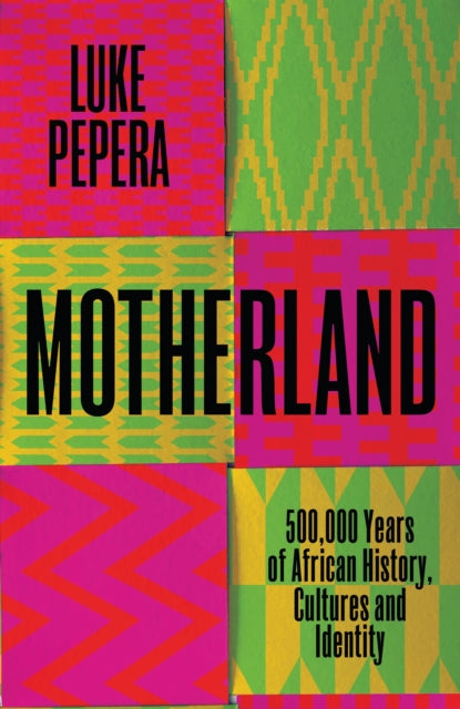 Motherland: A Journey through 500,000 Years of African Culture and Identity