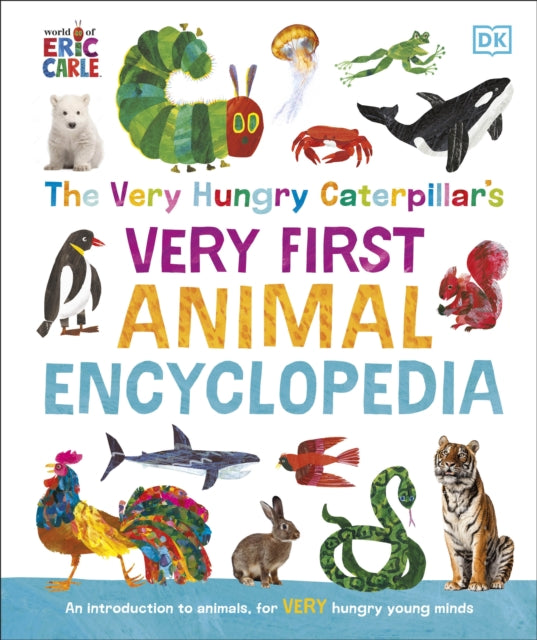 The Very Hungry Caterpillar's Very First Animal Encyclopedia: An Introduction to Animals, For VERY Hungry Young Minds