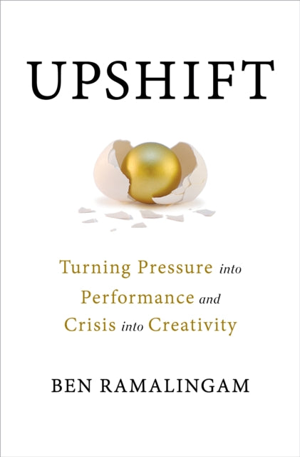 Upshift: Turning Pressure into Performance and Crisis into Creativity