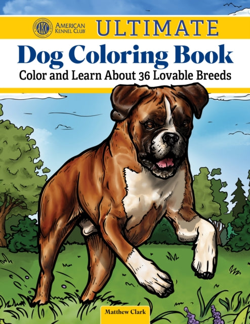 AKC Ultimate Dog Coloring Book: Color and Learn About the Golden Retriever, French Bulldog, German Shepherd Dog, and Other Popular Breeds