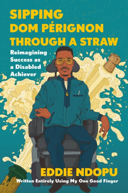 Sipping Dom Perignon Through a Straw: Reimagining Success As a Disabled Achiever