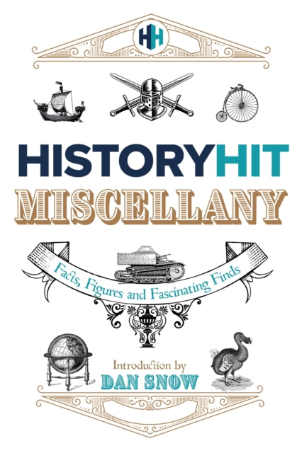 The History Hit Miscellany of Facts, Figures and Fascinating Finds introduced by Dan Snow: Packed to the brim with interesting historical facts, the perfect gift for all history lovers