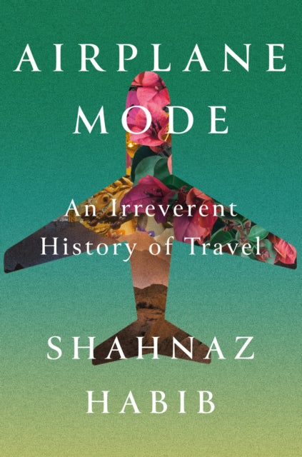 Airplane Mode: An Irreverent History of Travel