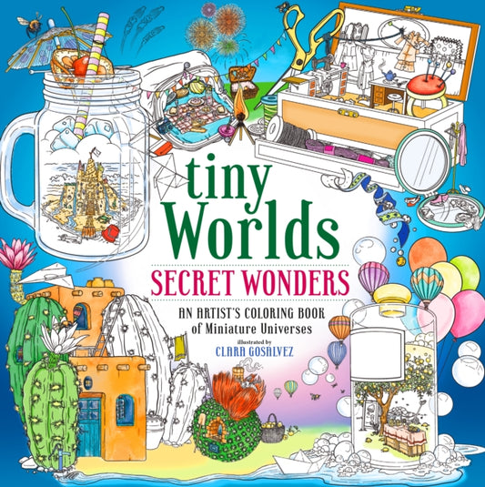 Tiny Worlds: Secret Wonders: An Artist's Coloring Book of Miniature Universes