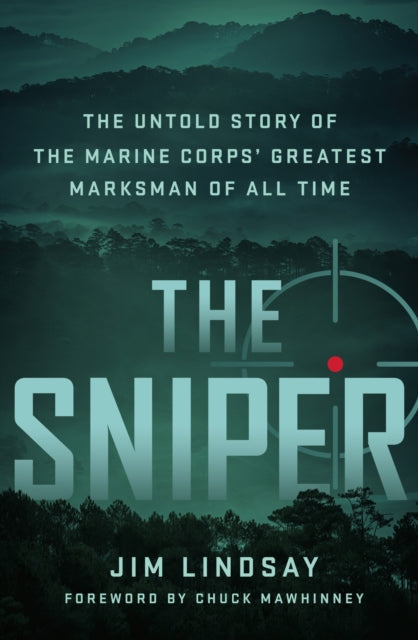The Sniper: The Untold Story of the Marine Corps' Greatest Marksman of All Time