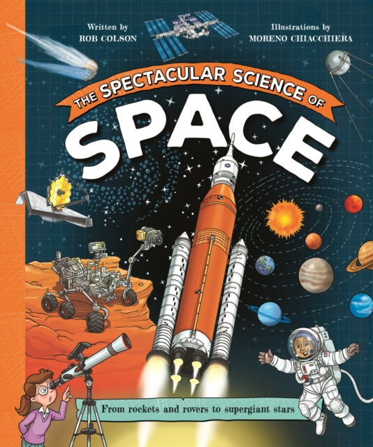 The Spectacular Science of Space: From rockets and rovers to supergiant stars