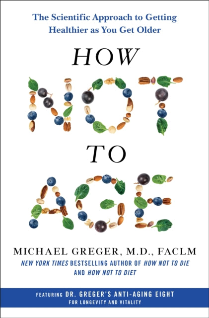 How Not to Age: The Scientific Approach to Getting Healthier As You Get Older