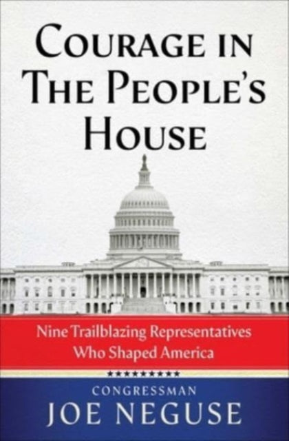 Courage in The People's House: Nine Trailblazing Representatives Who Shaped America