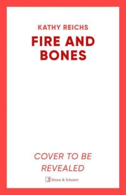 Fire and Bones: The brand new thriller in the bestselling Temperance Brennan series, it's 'Reichs at her very best' (Mail)