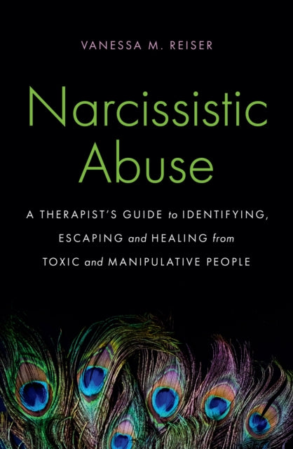 Narcissistic Abuse: A Therapist's Guide to Identifying, Escaping and Healing from Toxic and Manipulative People