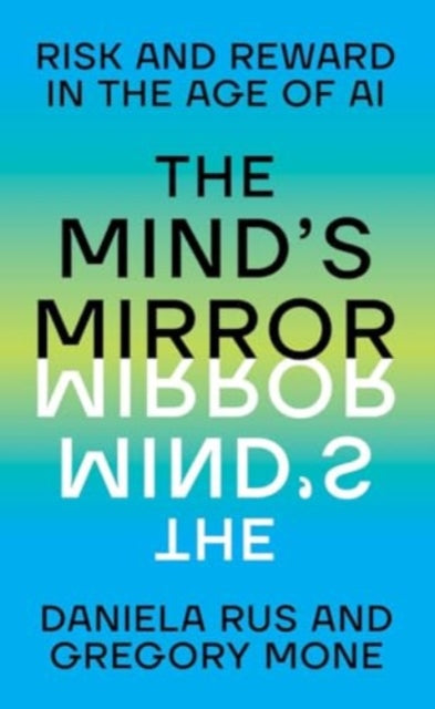 The Mind's Mirror: Risk and Reward in the Age of AI