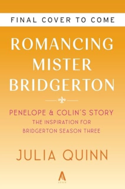 Romancing Mister Bridgerton [TV Tie-in]: Penelope & Colin's Story, The Inspiration for Bridgerton Season Three