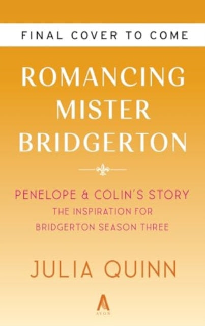 Romancing Mister Bridgerton [TV Tie-in]: Penelope & Colin's Story, The Inspiration for Bridgerton Season Three