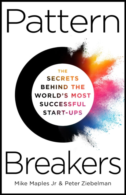 Pattern Breakers: The Secrets Behind the World's Most Successful Start-Ups
