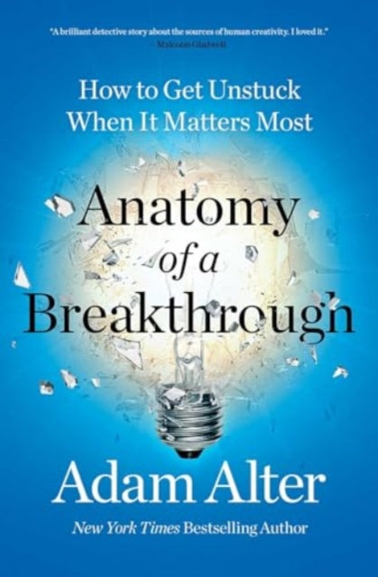 Anatomy of a Breakthrough: How to Get Unstuck When It Matters Most