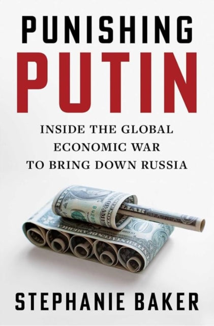 Punishing Putin: Inside the Global Economic War to Bring Down Russia
