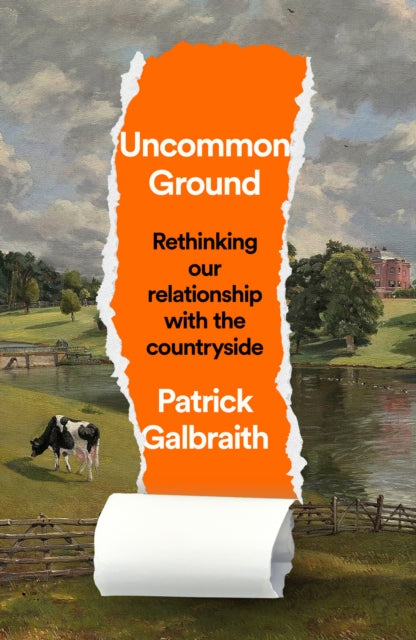 Uncommon Ground: Rethinking Our Relationship with the Countryside