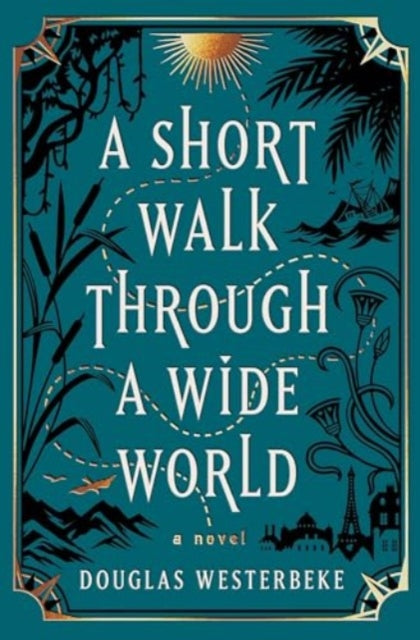 A Short Walk Through a Wide World: A Novel