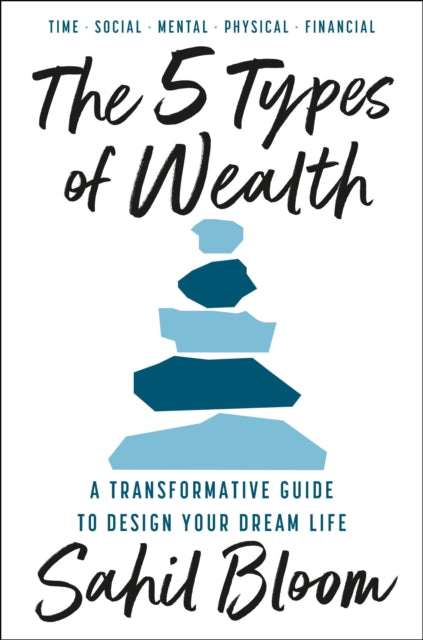 The 5 Types of Wealth: A Transformative Guide to Design Your Dream Life
