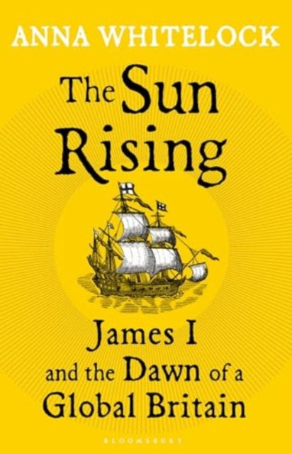 The Sun Rising: James I and the Dawn of a Global Britain