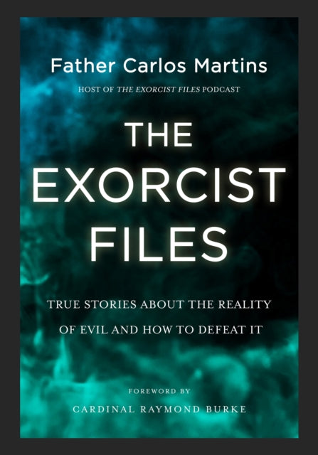 Exorcist Files: True Stories About the Reality of Evil and How to Defeat It