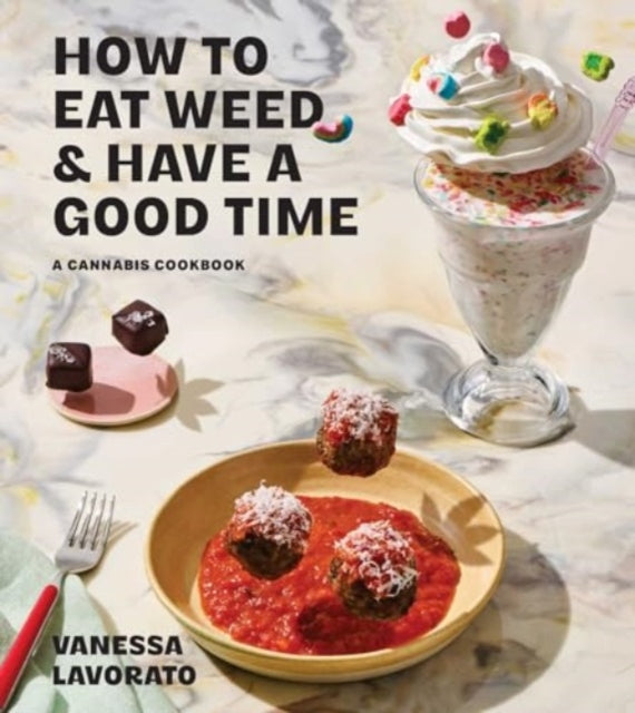 How to Eat Weed and Have a Good Time: A Cannabis Cookbook
