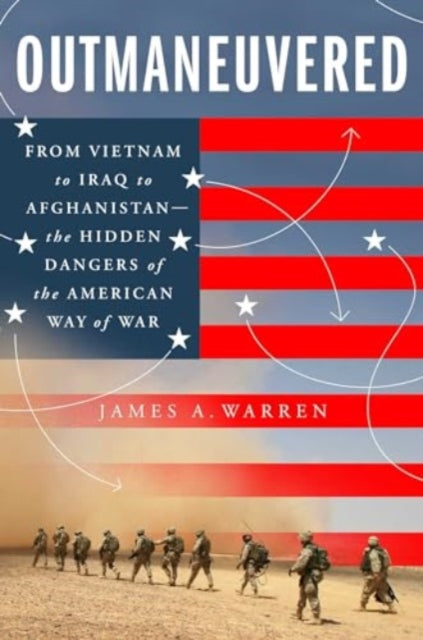 Outmaneuvered: America's Tragic Encounter with Warfare from Vietnam to Afghanistan