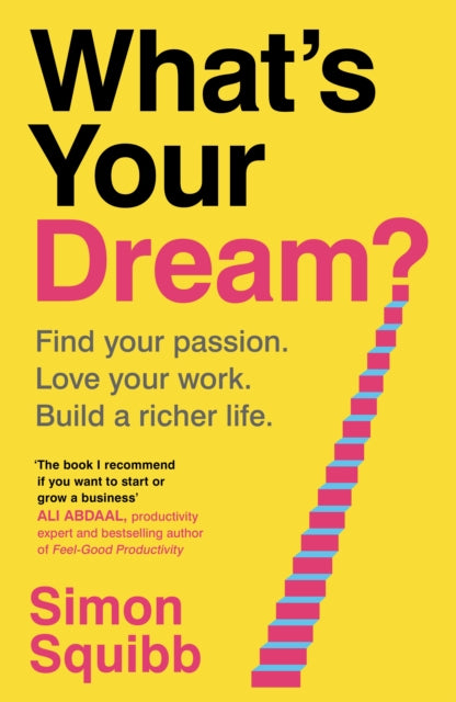 What's Your Dream?: Find Your Passion. Love Your Work. Build a Richer Life.