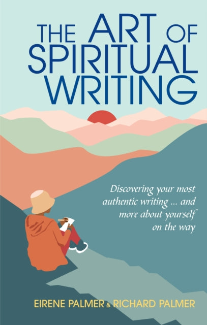 The Art of Spiritual Writing: Discovering your most authentic writing … and more about yourself on the way