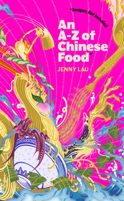 An A-Z of Chinese Food (Recipes Not Included): A delectable collection that serves up Chinese flavour beyond its taste