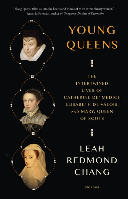 Young Queens: The Intertwined Lives of Catherine de' Medici, Elisabeth de Valois, and Mary, Queen of Scots