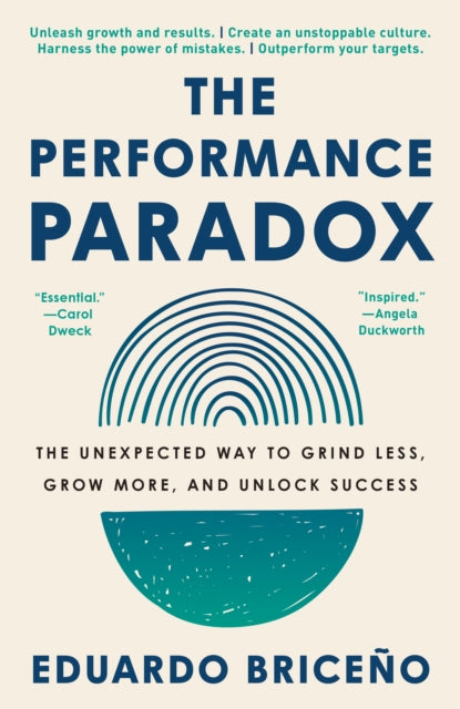 The Performance Paradox: The Unexpected Way to Grind Less, Grow More, and Unlock Success