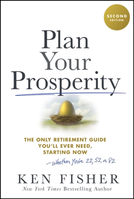 Plan Your Prosperity: The Only Retirement Guide You'll Ever Need, Starting Now-Whether You're 22, 52 or 82