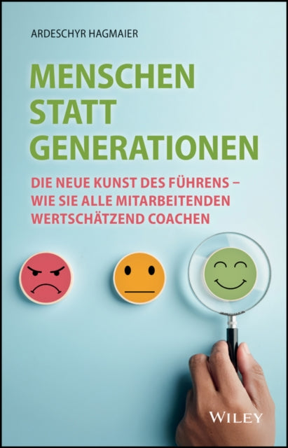 Menschen statt Generationen: Die neue Kunst des Fuhrens - wie Sie alle Mitarbeitenden wertschatzend coachen