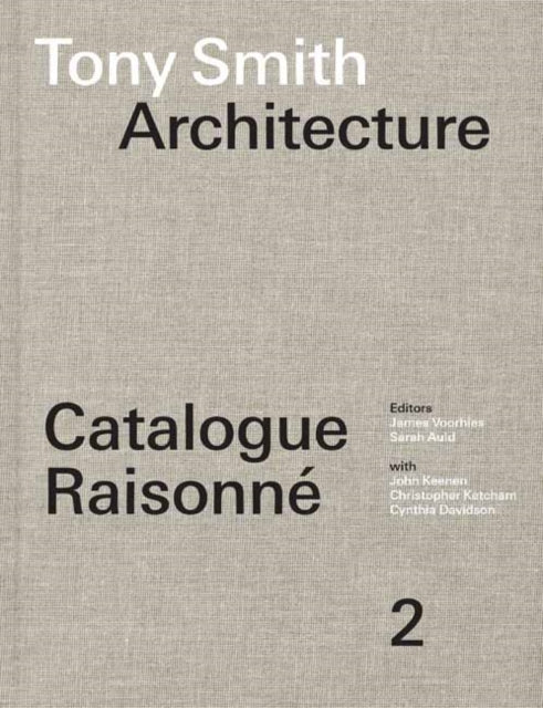 Tony Smith Architecture: Catalogue Raisonne Volume 2