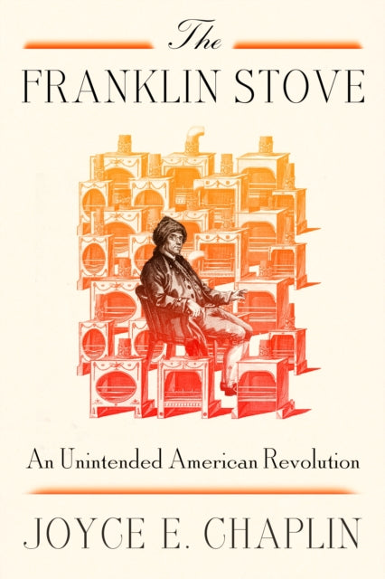 The Franklin Stove: An Unintended American Revolution