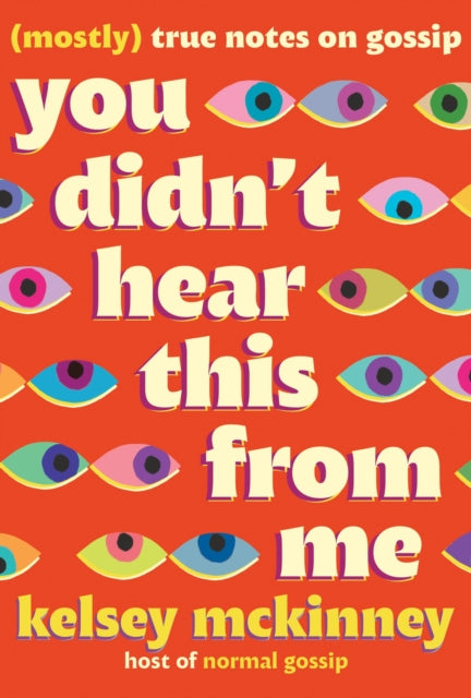 You Didn't Hear This from Me: Mostly True Notes on Gossip