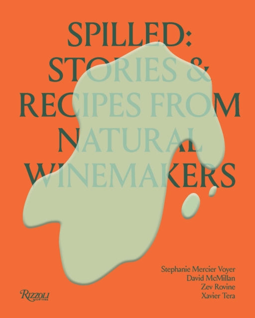 Spilled: Stories and Recipes from Natural Winemakers