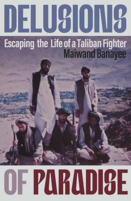 Delusions of Paradise: Escaping the Life of a Taliban Fighter