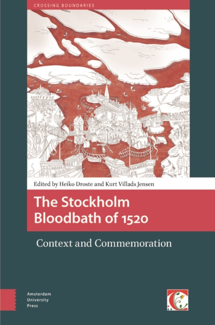 The Stockholm Bloodbath of 1520: Context and Commemoration