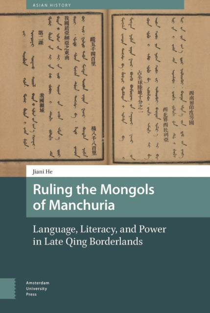 Ruling the Mongols of Manchuria: Language, Literacy, and Power in Late Qing Borderlands