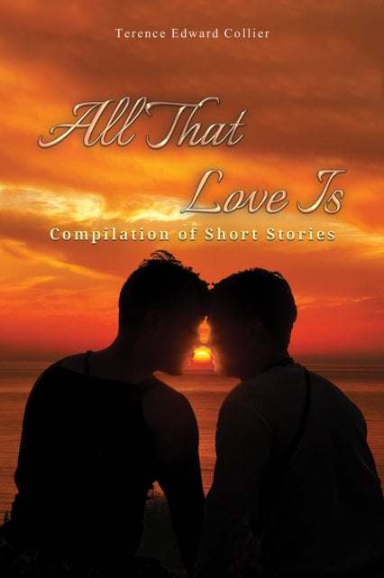 All That Love Is: Compilation of Short Stories
