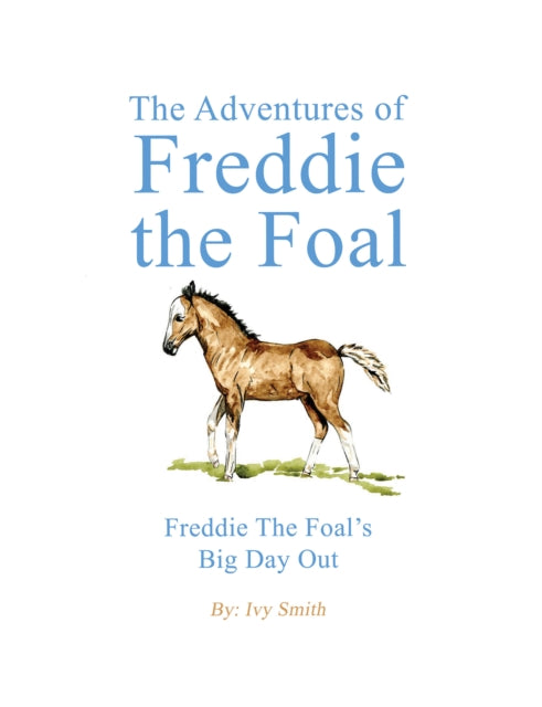 The Adventures of Freddie the Foal: Freddie the Foal’s Big Day Out