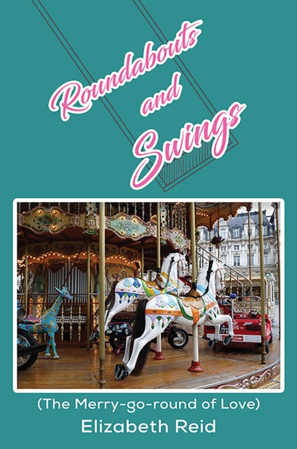 Roundabouts and Swings: (The Merry-go-round of Love)