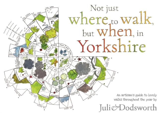 Not just where to walk, but when, in Yorkshire: An artisan's guide to lovely walks throughout the year