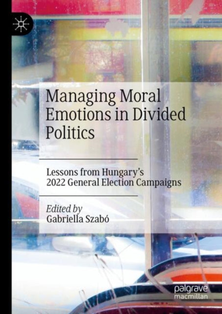 Managing Moral Emotions in Divided Politics: Lessons from Hungary’s 2022 General Election Campaigns
