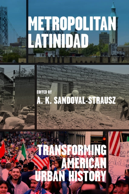 Metropolitan Latinidad: Transforming American Urban History